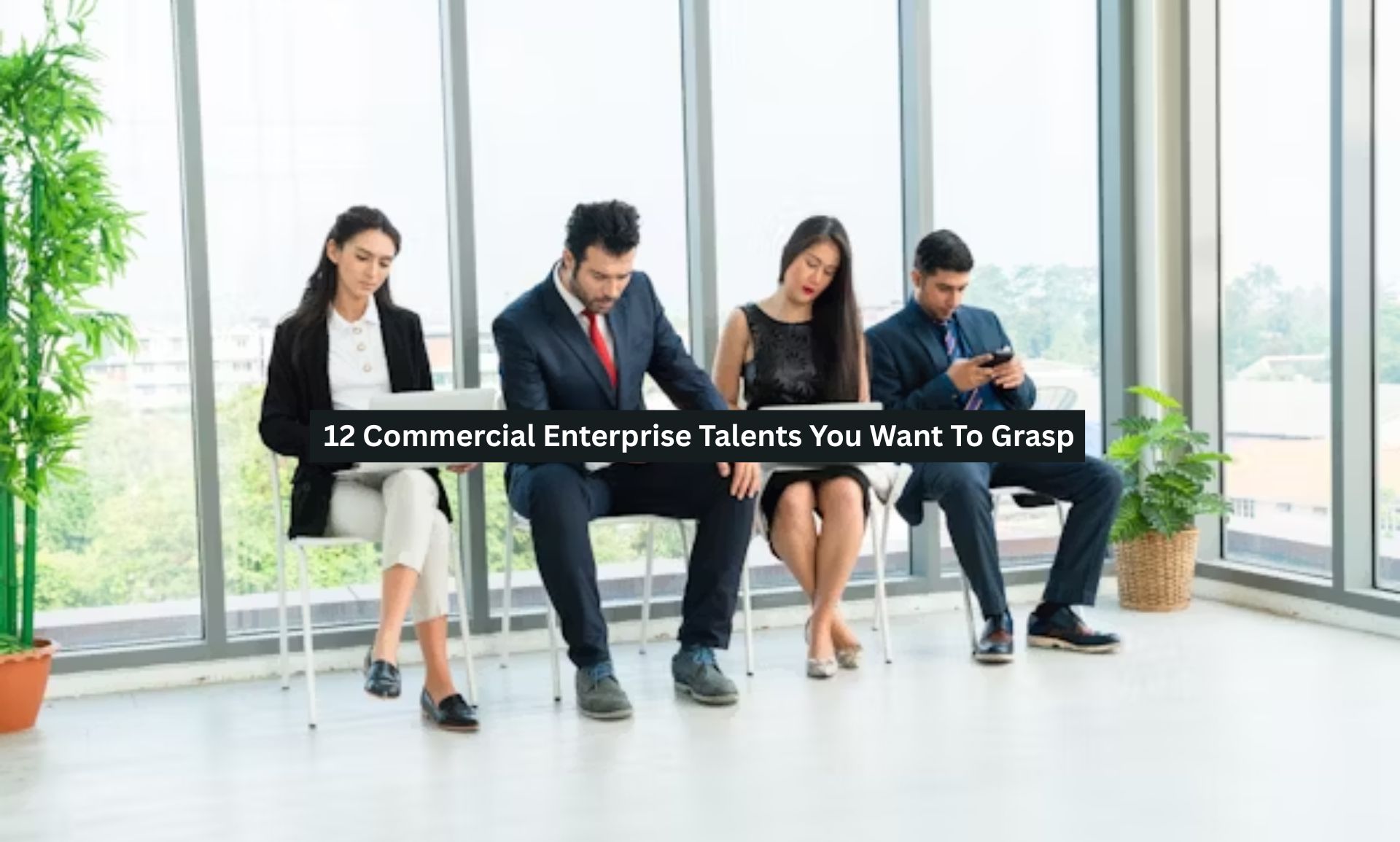 12 Commercial Enterprise Talents You Want To Grasp